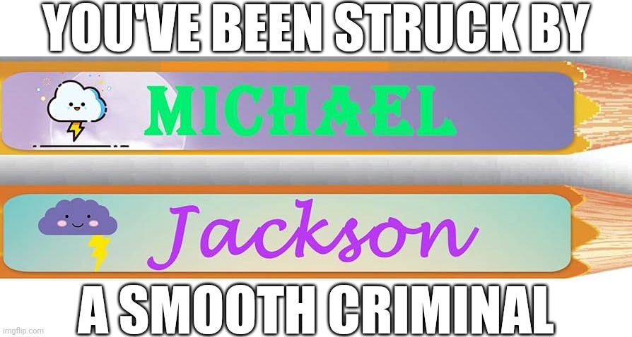 Funny coincident image i found on google | YOU'VE BEEN STRUCK BY; A SMOOTH CRIMINAL | image tagged in michael jackson,smooth criminal,memes,coincidence | made w/ Imgflip meme maker