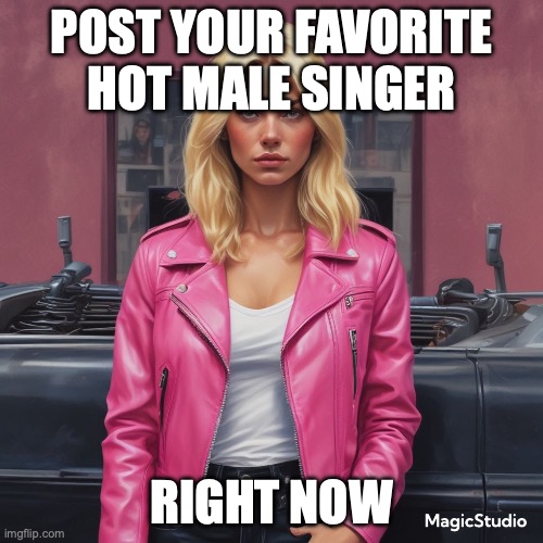 ignore the temp | POST YOUR FAVORITE HOT MALE SINGER; RIGHT NOW | image tagged in saturner's announced temp | made w/ Imgflip meme maker