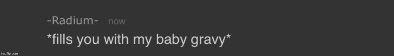 fills you with my baby gravy | image tagged in fills you with my baby gravy | made w/ Imgflip meme maker