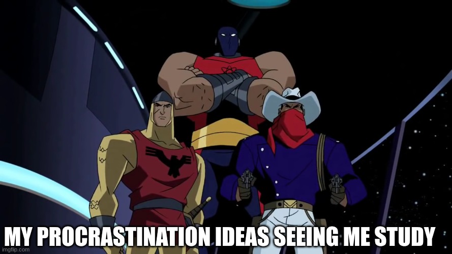 The day is saved and ruined | MY PROCRASTINATION IDEAS SEEING ME STUDY | image tagged in memes,funny,relatable,procrastination,dc comics | made w/ Imgflip meme maker