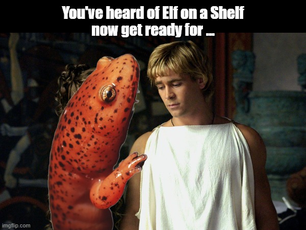 Salamander on Alexander | You've heard of Elf on a Shelf
now get ready for ... | image tagged in salamander,alexander the great,colin farrell | made w/ Imgflip meme maker