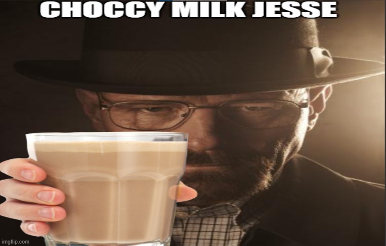 choccy | image tagged in choccy milk | made w/ Imgflip meme maker