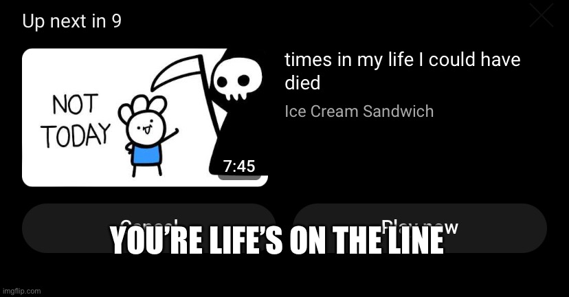 You have 9 seconds | YOU’RE LIFE’S ON THE LINE | image tagged in life or death | made w/ Imgflip meme maker