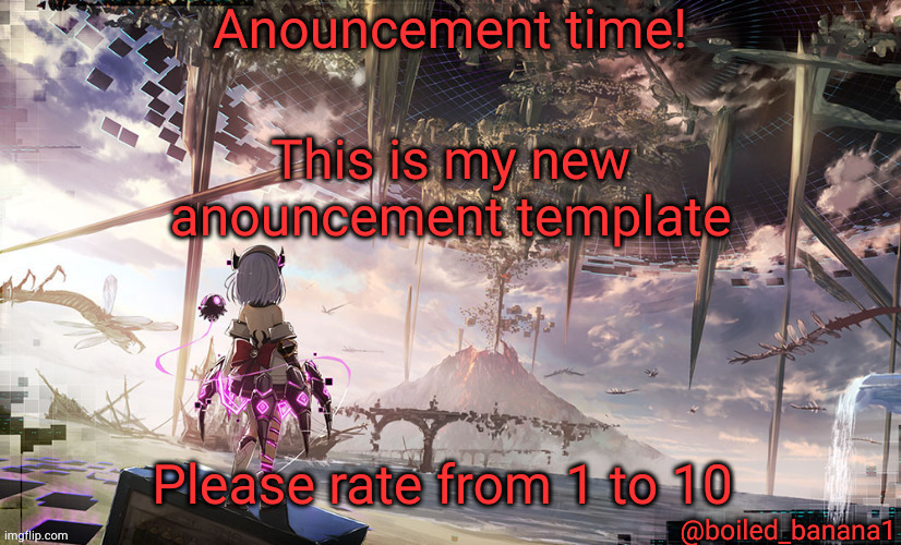 This is my new anouncement template; Please rate from 1 to 10 | image tagged in boiled_banana1 anouncement | made w/ Imgflip meme maker