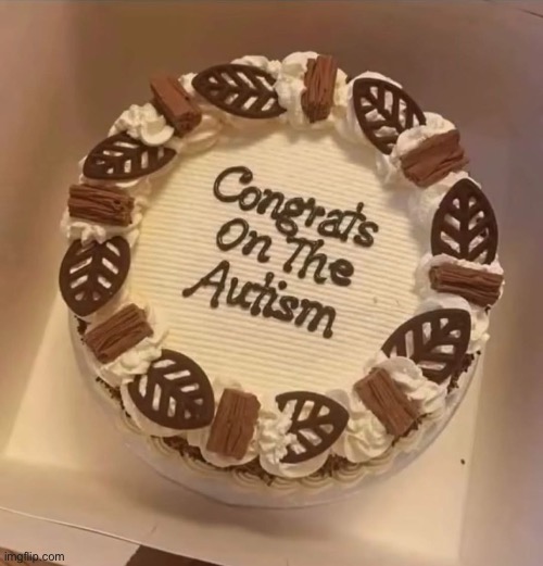 Cake for us | image tagged in cake,autism,congratulations | made w/ Imgflip meme maker