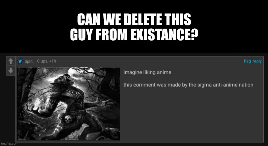 CAN WE DELETE THIS GUY FROM EXISTANCE? | image tagged in memes,blank transparent square | made w/ Imgflip meme maker