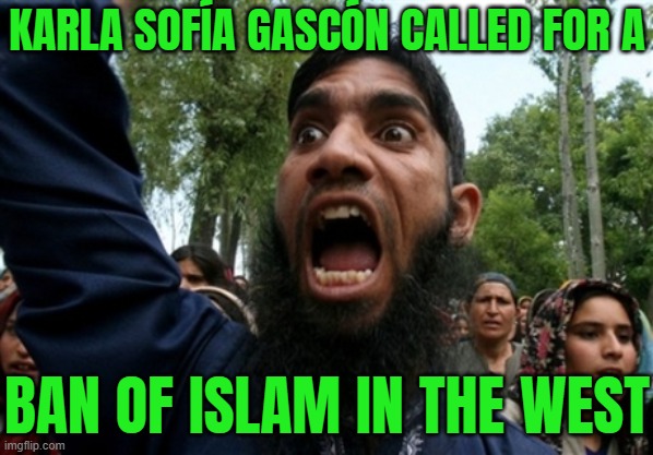 Karla Sofía Gascón Called For A "Ban" Of Islam In "The West" | KARLA SOFÍA GASCÓN CALLED FOR A; BAN OF ISLAM IN THE WEST | image tagged in muslim rage boy 2,anti-islamophobia,islamophobia,radical islam,scumbag hollywood,breaking news | made w/ Imgflip meme maker