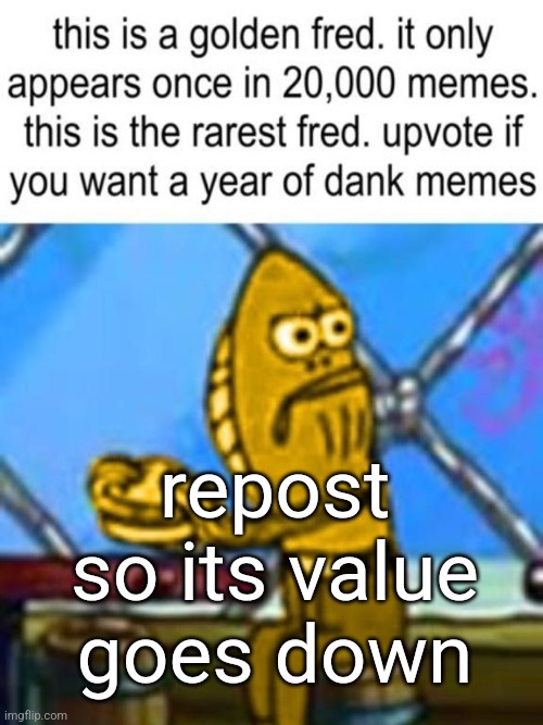 Golden fred | repost so its value goes down | image tagged in golden fred | made w/ Imgflip meme maker