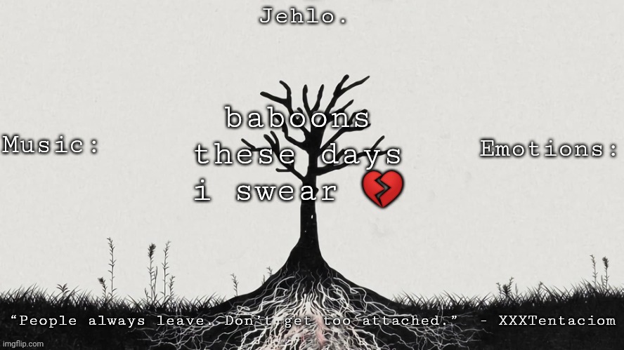 Jehlo Template. | baboons these days i swear 💔 | image tagged in jehlo template | made w/ Imgflip meme maker