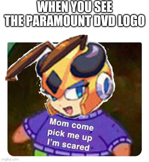 (SHITPOST) Paramount DVD spooked the F Out Of Me When i was little | WHEN YOU SEE THE PARAMOUNT DVD LOGO | image tagged in patrick mom come pick me up i'm scared,megaman,honey woman | made w/ Imgflip meme maker