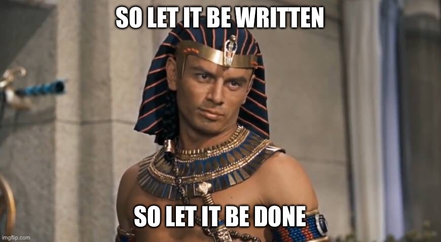 Rameses | SO LET IT BE WRITTEN SO LET IT BE DONE | image tagged in rameses | made w/ Imgflip meme maker