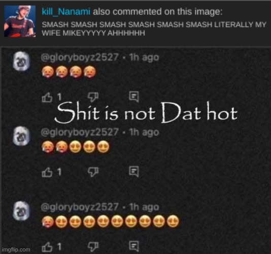 Image tagged in shit is not dat hot - Imgflip