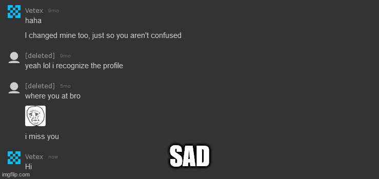 Reading my old memechats | SAD | image tagged in b | made w/ Imgflip meme maker