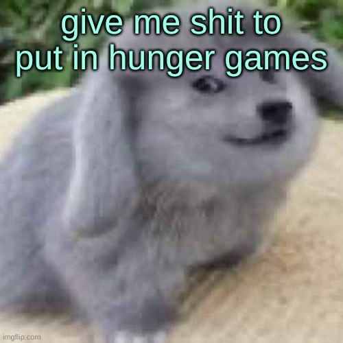 the creature | give me shit to put in hunger games | image tagged in the creature | made w/ Imgflip meme maker