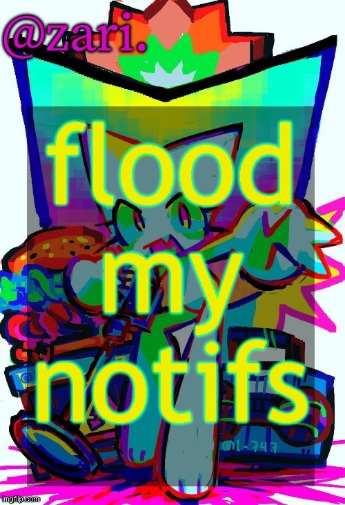 zari.'s femtanyl temp (ty mini_soda) | flood my notifs | image tagged in zari 's femtanyl temp ty mini_soda | made w/ Imgflip meme maker