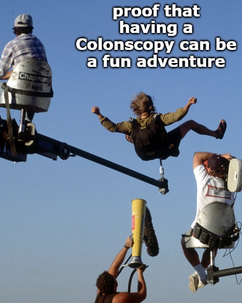 proof that having a Colonscopy can be a fun adventure | image tagged in pointbreak | made w/ Imgflip meme maker