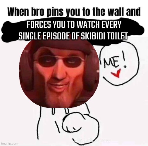 lesbian sex must be as great as ur pp :3 | FORCES YOU TO WATCH EVERY SINGLE EPISODE OF SKIBIDI TOILET | image tagged in peak,stahp | made w/ Imgflip meme maker