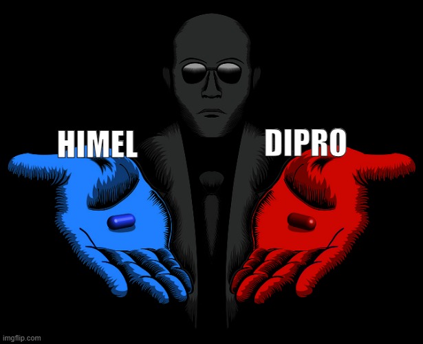 Red or Blue Pill you live and learn | HIMEL; DIPRO | image tagged in red or blue pill you live and learn | made w/ Imgflip meme maker