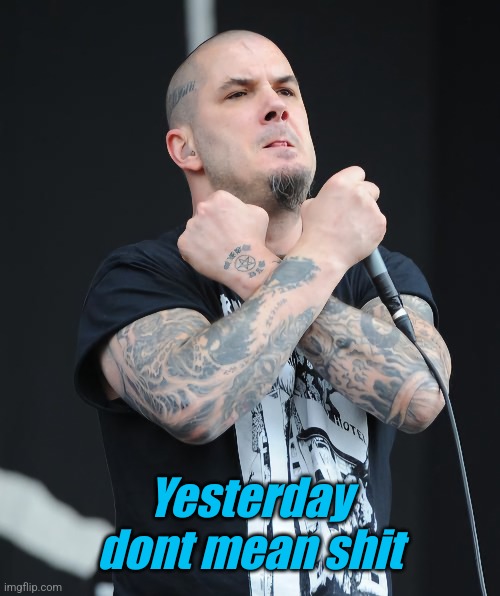 Tomorrows a new day | Yesterday dont mean shit | made w/ Imgflip meme maker