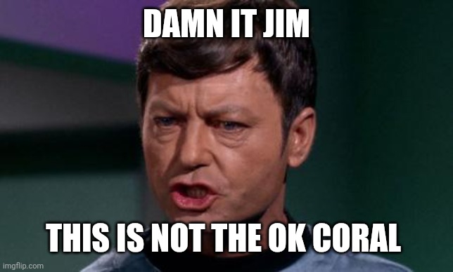 Dammit Jim | DAMN IT JIM THIS IS NOT THE OK CORAL | image tagged in dammit jim | made w/ Imgflip meme maker