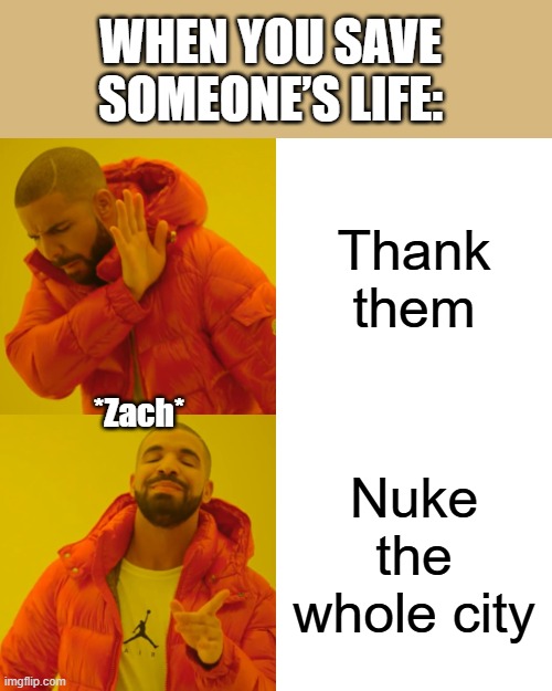 The Strain: Zach Be Like | WHEN YOU SAVE SOMEONE’S LIFE:; Thank them; *Zach*; Nuke the whole city | image tagged in memes,drake hotline bling,the strain,vampire,vampires,and that's a fact | made w/ Imgflip meme maker