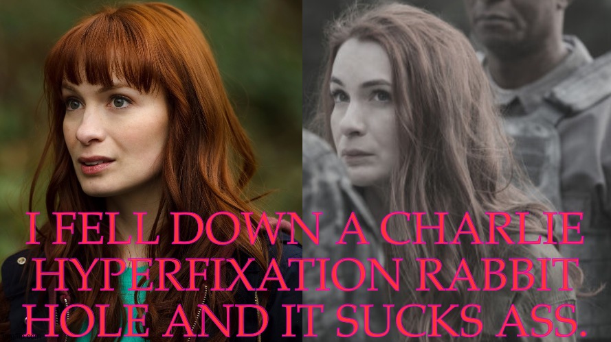 Hate My Mind, Sometimes | I FELL DOWN A CHARLIE
HYPERFIXATION RABBIT
HOLE AND IT SUCKS ASS. | image tagged in okay most of the time,fuck this shit im out,charlie bradbury,apocalypse world,felicia day,supernatural | made w/ Imgflip meme maker