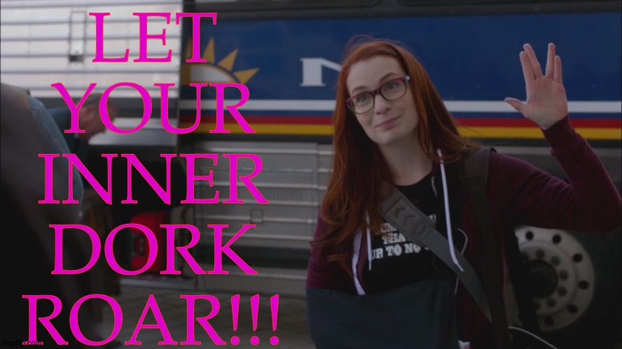 Charlie Bradbury Respect Post | LET
YOUR
INNER
DORK
ROAR!!! | image tagged in had to do this,for charlie,burning my eyeballs out rn,supernatural,charlie bradbury,felicia day | made w/ Imgflip meme maker