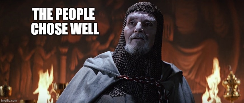 You have chosen wisely | THE PEOPLE 
CHOSE WELL | image tagged in you have chosen wisely | made w/ Imgflip meme maker