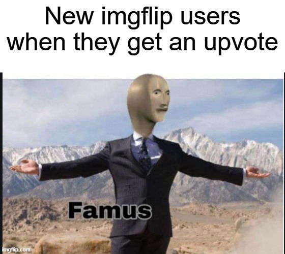 Stonks famus | New imgflip users when they get an upvote | image tagged in stonks famus,stonks,famous,imgflip,ice cream | made w/ Imgflip meme maker