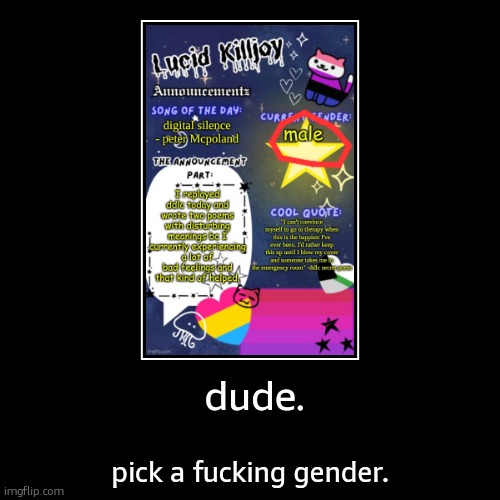 dude. | pick a fuсking gender. | image tagged in funny,demotivationals | made w/ Imgflip demotivational maker