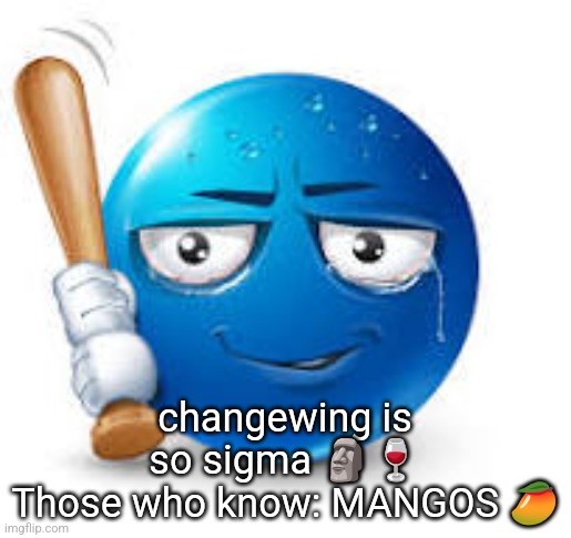 blue bat emoji | changewing is so sigma 🗿🍷
Those who know: MANGOS 🥭 | image tagged in blue bat emoji | made w/ Imgflip meme maker