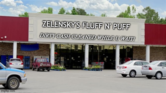 Supermarket | ZELENSKY'S FLUFF N' PUFF DIRTY CASH CLEANED WHILE U WAIT! | image tagged in supermarket | made w/ Imgflip meme maker