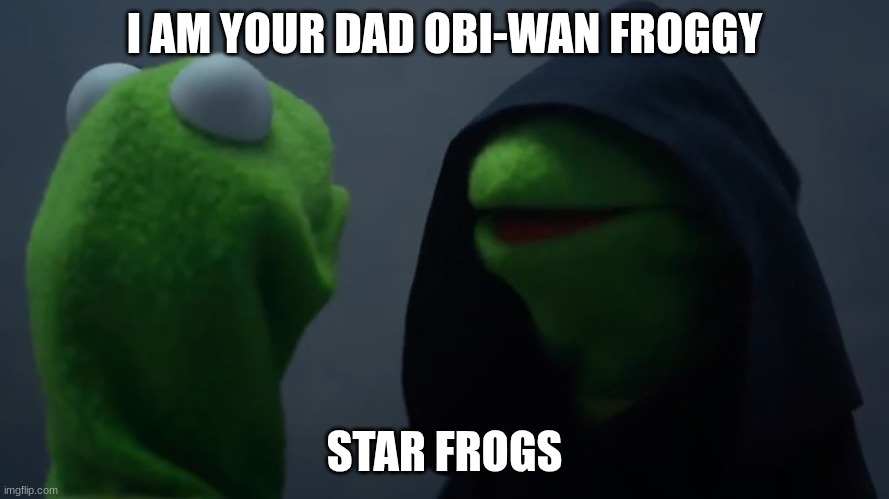 Darth frogger | I AM YOUR DAD OBI-WAN FROGGY; STAR FROGS | image tagged in kermit dark side | made w/ Imgflip meme maker