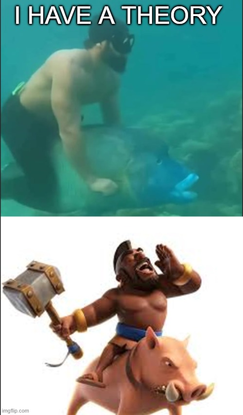 oh yeah | I HAVE A THEORY | image tagged in memes,funny,clash of clans | made w/ Imgflip meme maker