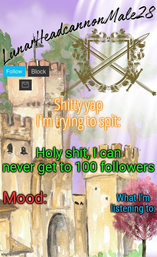 RAHHHHHHHHHHHHHHHHHHHHHHH | Holy shit, I can never get to 100 followers | image tagged in lunarheadcanonmale28's announcement template thanks disco,memes,msmg,followers | made w/ Imgflip meme maker