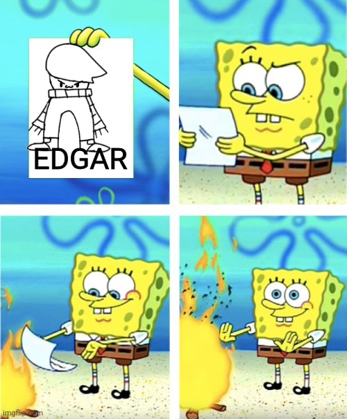 Pov edgar | EDGAR | image tagged in memy | made w/ Imgflip meme maker