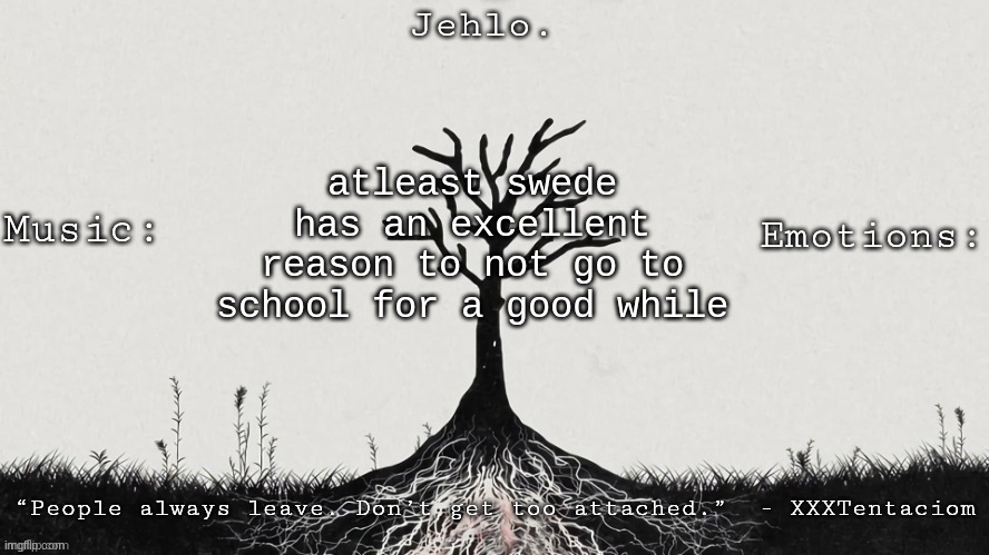 within a negative there is always a positive | atleast swede has an excellent reason to not go to school for a good while | image tagged in jehlo template | made w/ Imgflip meme maker