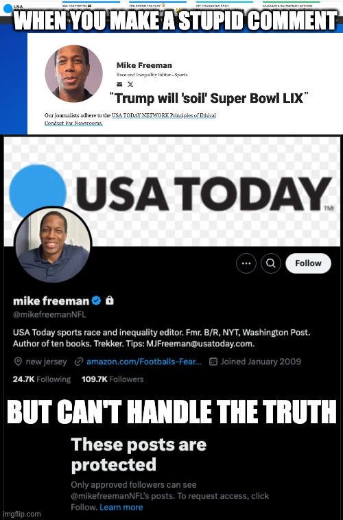 Libs Double Down on Stupid | WHEN YOU MAKE A STUPID COMMENT; BUT CAN'T HANDLE THE TRUTH | image tagged in mike freeman | made w/ Imgflip meme maker