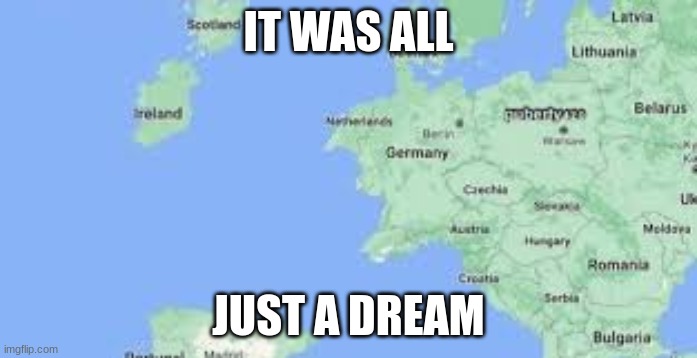 IT WAS ALL; JUST A DREAM | made w/ Imgflip meme maker