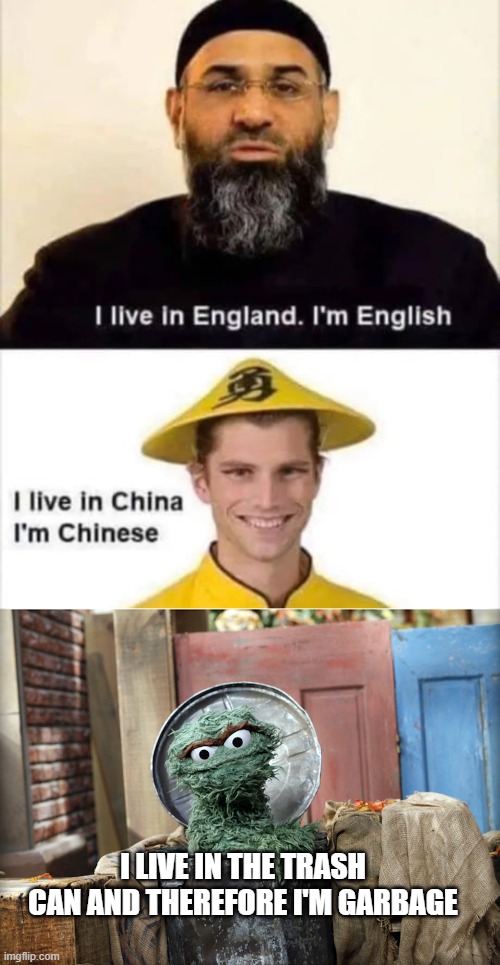 grouchy | I LIVE IN THE TRASH CAN AND THEREFORE I'M GARBAGE | made w/ Imgflip meme maker