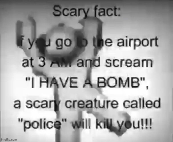 Shitpost? | image tagged in memes,funny,dark,police,airport,i have a bomb | made w/ Imgflip meme maker