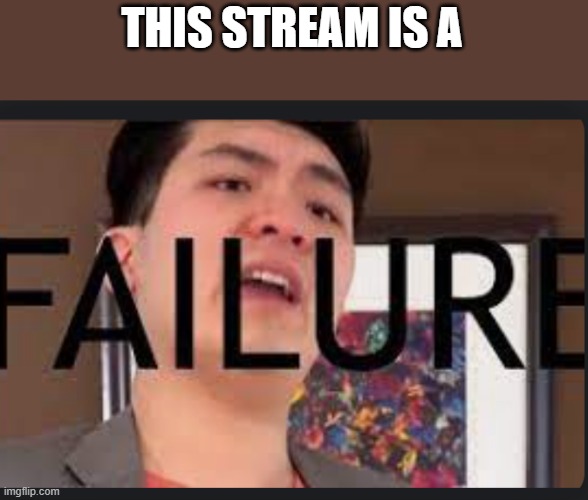 Steven He Failure | THIS STREAM IS A | image tagged in steven he failure | made w/ Imgflip meme maker