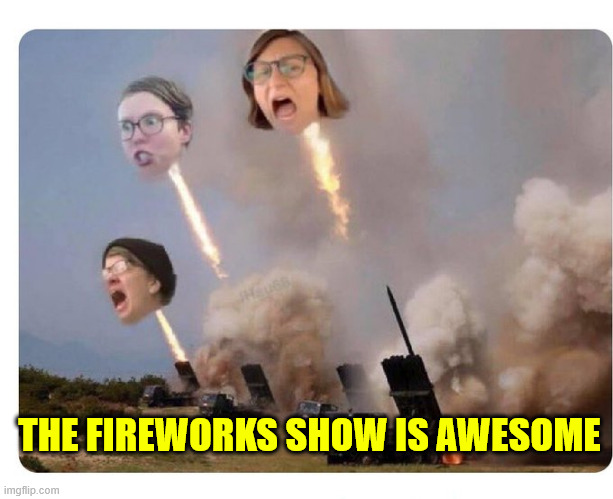 Libtard Heads Exploding | THE FIREWORKS SHOW IS AWESOME | image tagged in libtard heads exploding | made w/ Imgflip meme maker