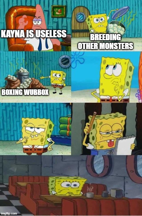 brought my meme stash today | KAYNA IS USELESS; BREEDING OTHER MONSTERS; BOXING WUBBOX | image tagged in spongebob diapers 2 0 | made w/ Imgflip meme maker