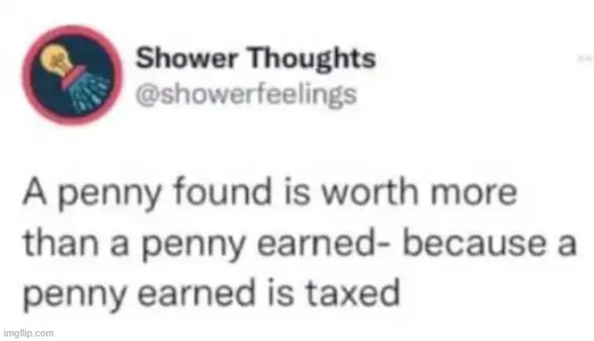 Deep Thought | image tagged in income taxes,tax,too much,think about it,government,deep thoughts with the deep | made w/ Imgflip meme maker