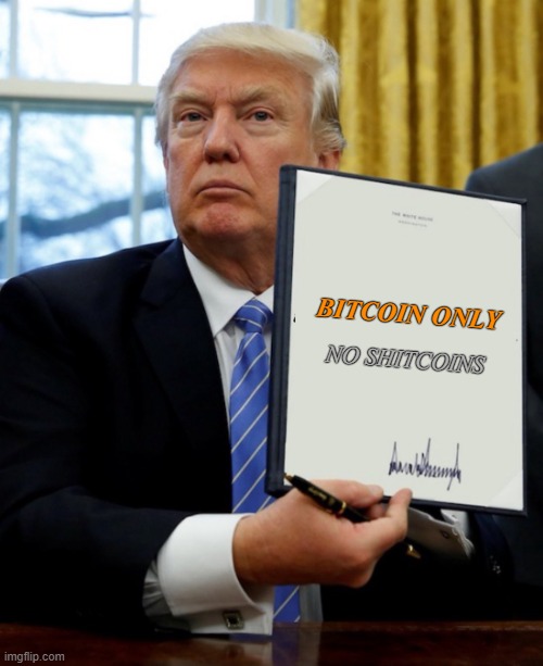 bitcoin only | BITCOIN ONLY; NO SHITCOINS | image tagged in trump executive order sign | made w/ Imgflip meme maker