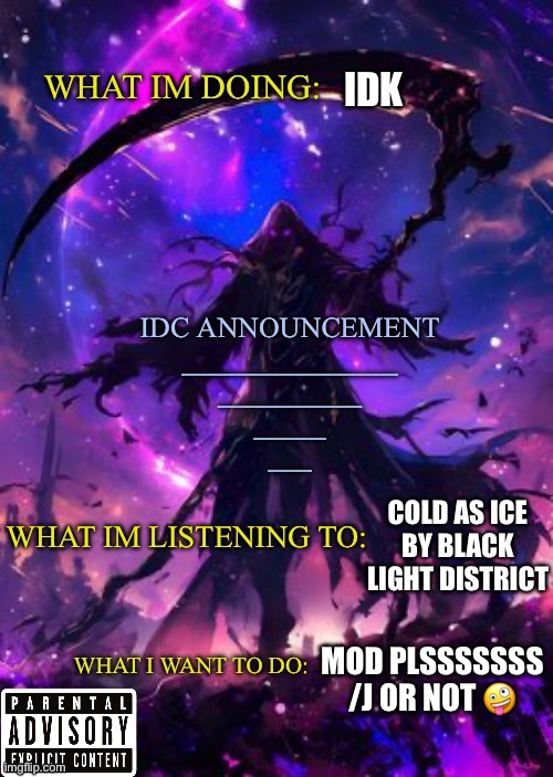 Damn | IDK; COLD AS ICE
BY BLACK LIGHT DISTRICT; MOD PLSSSSSSS /J OR NOT 🤪 | image tagged in idk and darkshadow announcement | made w/ Imgflip meme maker