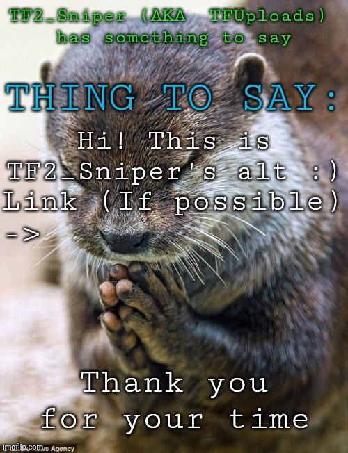 TF2_Sniper's new announcement temp | Hi! This is TF2_Sniper's alt :) | image tagged in tf2_sniper's new announcement temp | made w/ Imgflip meme maker