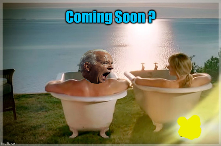 Cialis tubs | Coming Soon ? | image tagged in cialis tubs | made w/ Imgflip meme maker