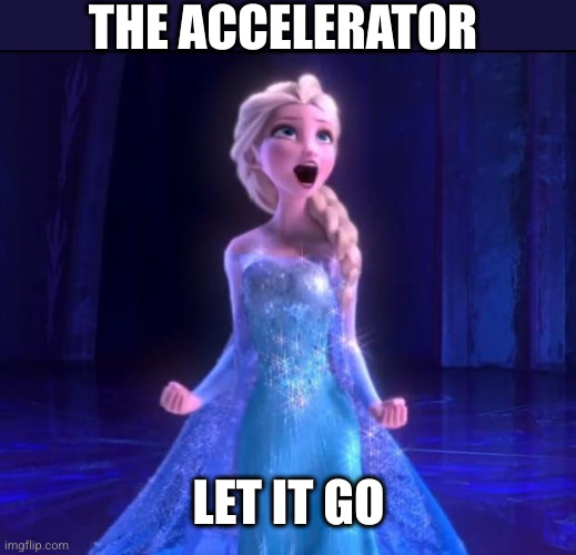 Let it go | THE ACCELERATOR LET IT GO | image tagged in let it go | made w/ Imgflip meme maker